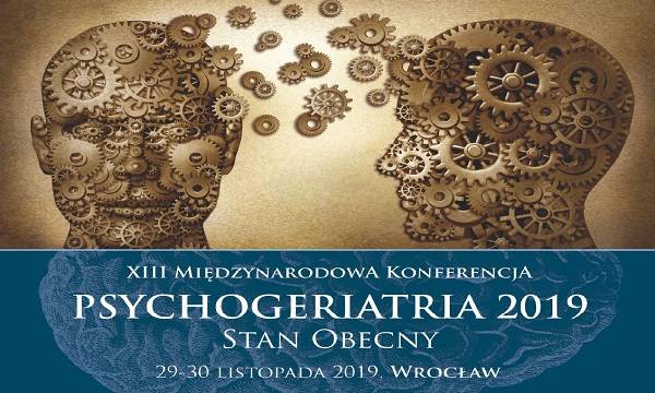 Wrocław: XIII Międzynarodowa Konferencja „Psychogeriatria 2019 - stan obecny”